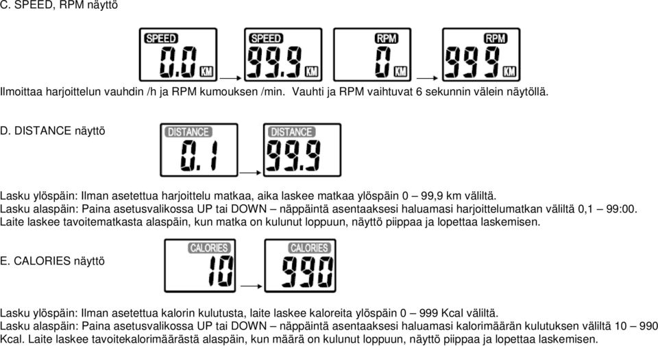 Lasku alaspäin: Paina asetusvalikossa UP tai DOWN näppäintä asentaaksesi haluamasi harjoittelumatkan väliltä 0,1 99:00.