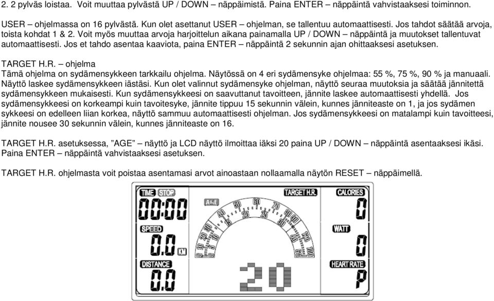 Voit myös muuttaa arvoja harjoittelun aikana painamalla UP / DOWN näppäintä ja muutokset tallentuvat automaattisesti.