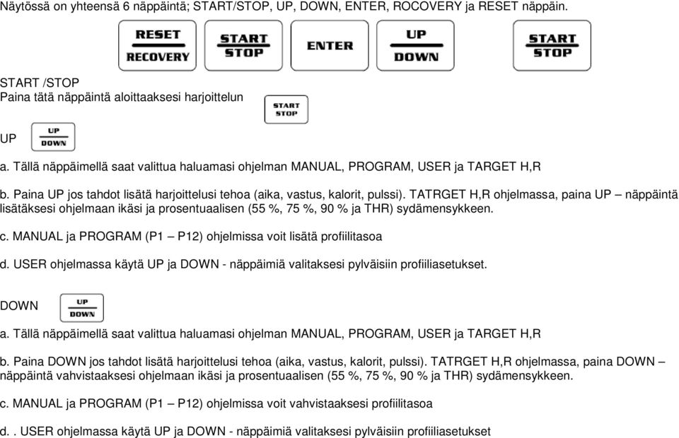 TATRGET H,R ohjelmassa, paina UP näppäintä lisätäksesi ohjelmaan ikäsi ja prosentuaalisen (55 %, 75 %, 90 % ja THR) sydämensykkeen. c.