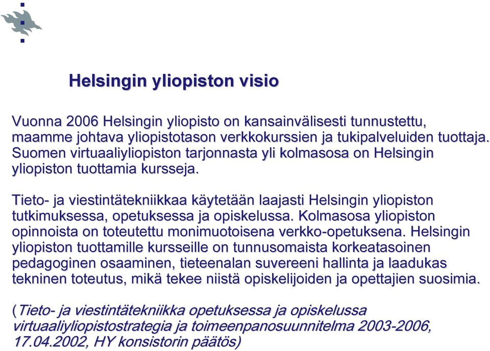 Tieto- ja viestintätekniikkaa tekniikkaa käytetk ytetään n laajasti Helsingin yliopiston tutkimuksessa, opetuksessa ja opiskelussa.