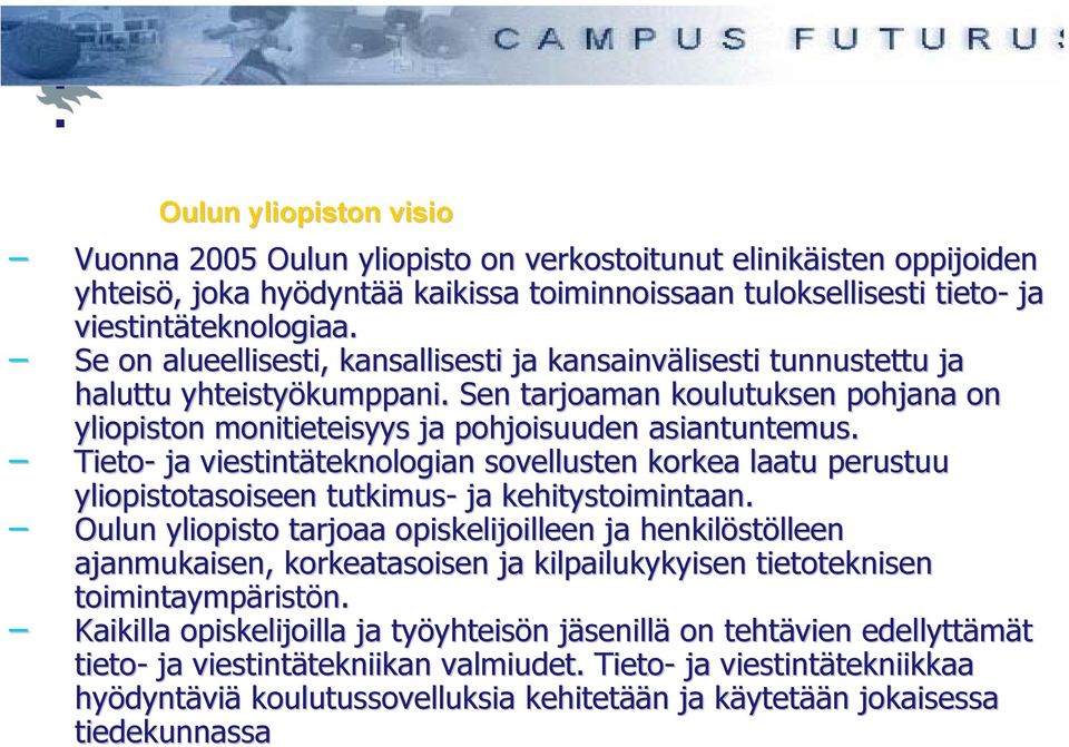 Tieto- ja viestintäteknologian sovellusten korkea laatu perustuu yliopistotasoiseen tutkimus- ja kehitystoimintaan.