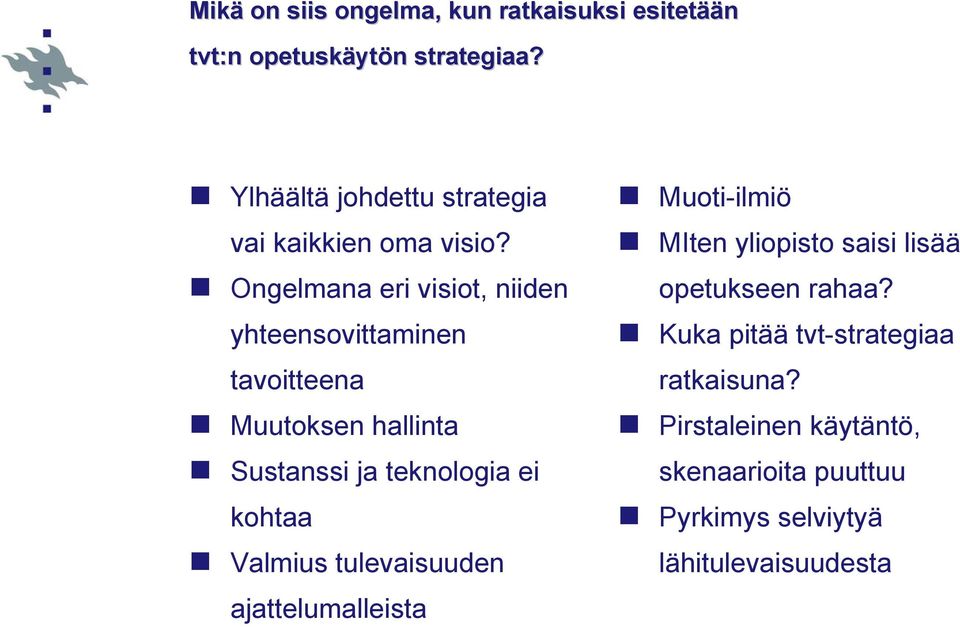 Ongelmana eri visiot, niiden yhteensovittaminen tavoitteena Muutoksen hallinta Sustanssi ja teknologia ei kohtaa