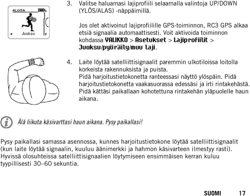 Pidä harjoitustietokonetta ranteessasi näyttö ylöspäin. Pidä harjoitustietokonetta vaakasuorassa edessäsi ja irti rintakehästä. Pidä kättäsi paikallaan kohotettuna rintakehän yläpuolelle haun aikana.