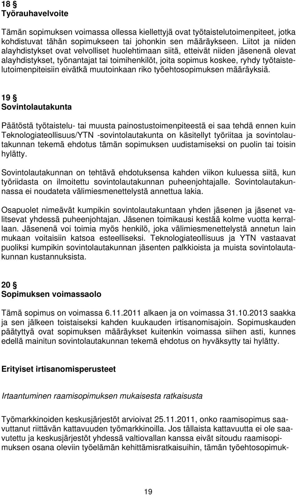 työtaistelutoimenpiteisiin eivätkä muutoinkaan riko työehtosopimuksen määräyksiä.