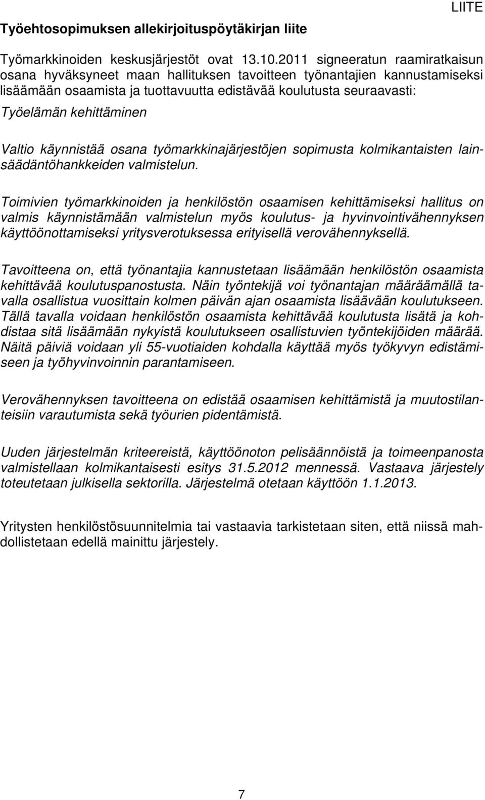 Valtio käynnistää osana työmarkkinajärjestöjen sopimusta kolmikantaisten lainsäädäntöhankkeiden valmistelun.