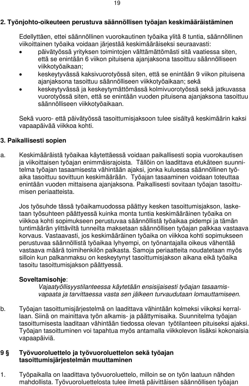 keskeytyvässä kaksivuorotyössä siten, että se enintään 9 viikon pituisena ajanjaksona tasoittuu säännölliseen viikkotyöaikaan; sekä keskeytyvässä ja keskeytymättömässä kolmivuorotyössä sekä