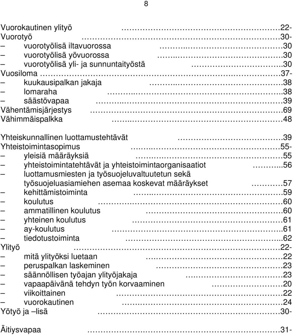 . 55 yhteistoimintatehtävät ja yhteistoimintaorganisaatiot...56 luottamusmiesten ja työsuojeluvaltuutetun sekä työsuojeluasiamiehen asemaa koskevat määräykset 57 kehittämistoiminta...59 koulutus.