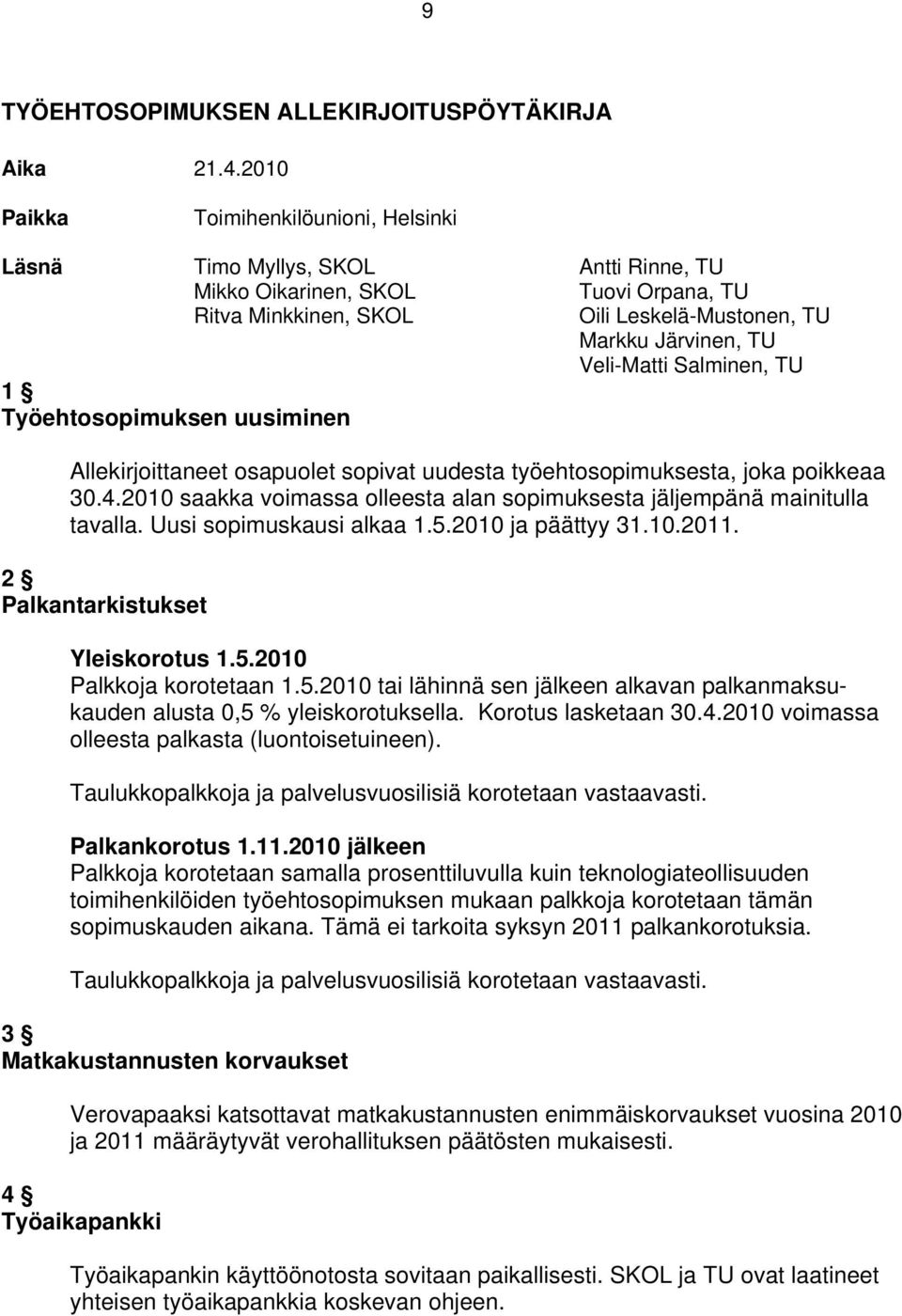 Markku Järvinen, TU Veli-Matti Salminen, TU Allekirjoittaneet osapuolet sopivat uudesta työehtosopimuksesta, joka poikkeaa 30.4.