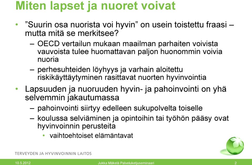 varhain aloitettu riskikäyttäytyminen rasittavat nuorten hyvinvointia Lapsuuden ja nuoruuden hyvin- ja pahoinvointi on yhä selvemmin