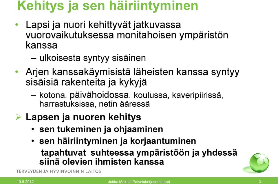 päivähoidossa, koulussa, kaveripiirissä, harrastuksissa, netin ääressä Lapsen ja nuoren kehitys sen tukeminen ja