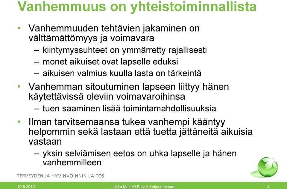 hänen käytettävissä oleviin voimavaroihinsa tuen saaminen lisää toimintamahdollisuuksia Ilman tarvitsemaansa tukea vanhempi