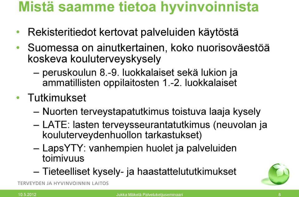 luokkalaiset Tutkimukset Nuorten terveystapatutkimus toistuva laaja kysely LATE: lasten terveysseurantatutkimus (neuvolan ja