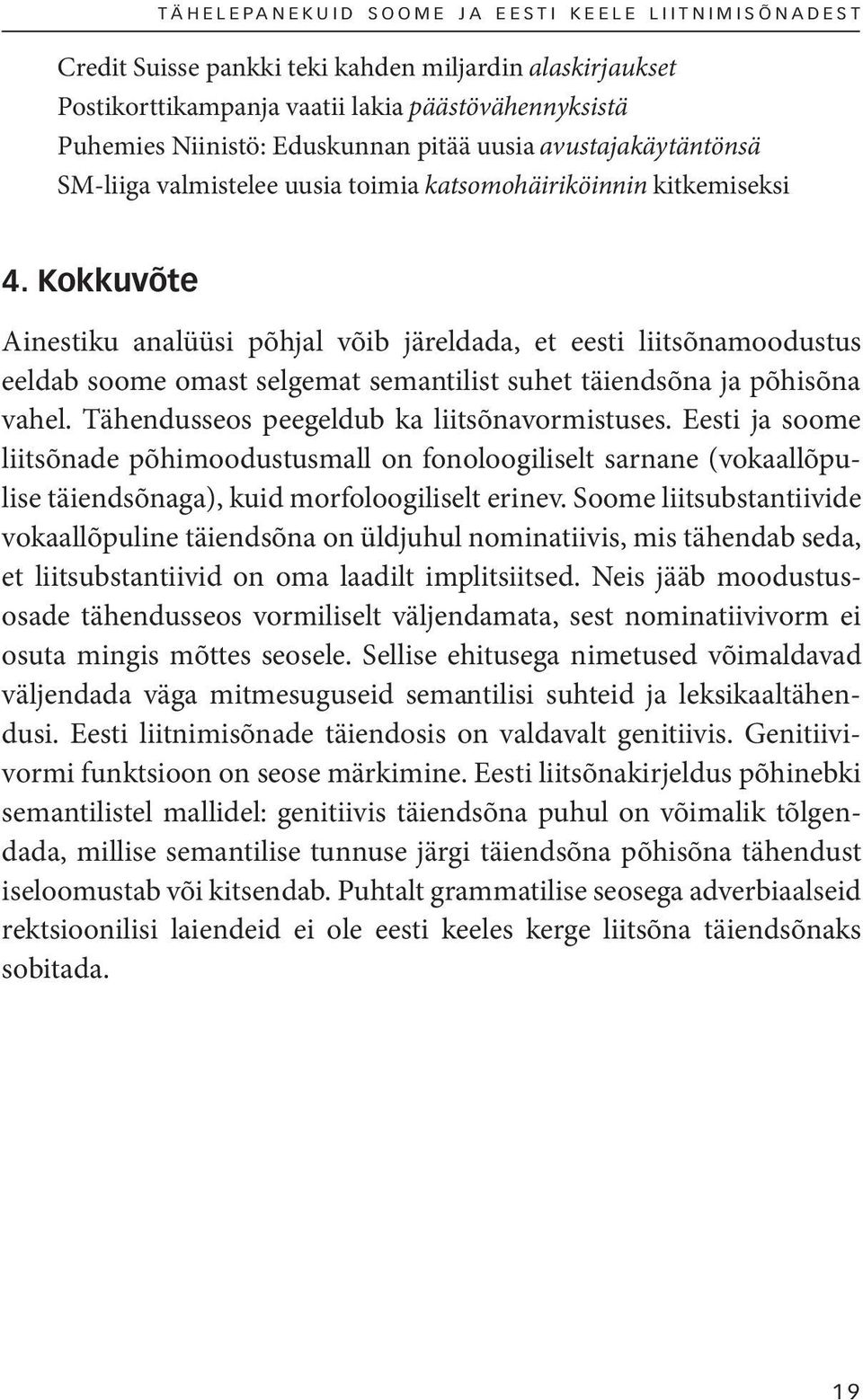 Kokkuvõte Ainestiku analüüsi põhjal võib järeldada, et eesti liitsõnamoodustus eeldab soome omast selgemat semantilist suhet täiendsõna ja põhisõna vahel.