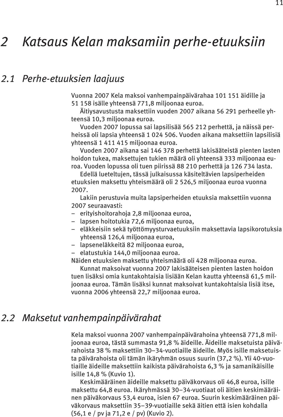 Vuoden aikana maksettiin lapsilisiä yhteensä 1 411 415 miljoonaa euroa.
