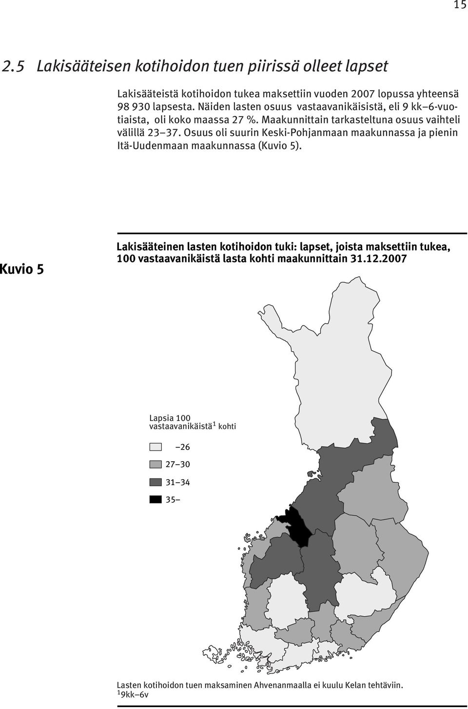 Osuus oli suurin Keski-Pohjanmaan maakunnassa ja pienin Itä-Uudenmaan maakunnassa (Kuvio 5).