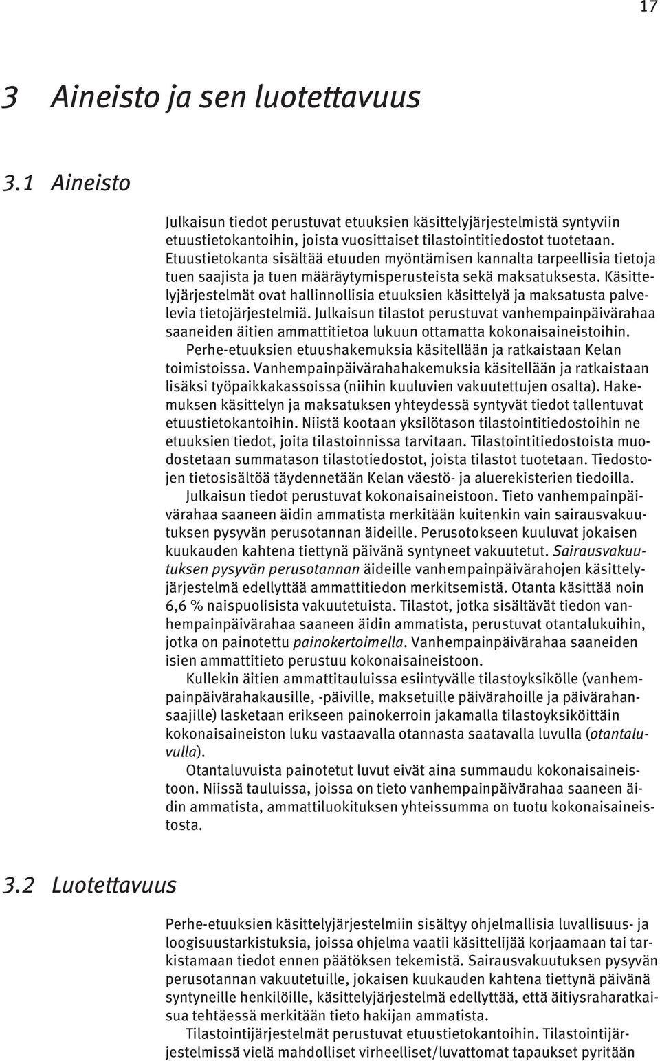 Käsittelyjärjestelmät ovat hallinnollisia etuuksien käsittelyä ja maksatusta palvelevia tietojärjestelmiä.