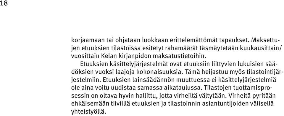 Etuuksien käsittelyjärjestelmät ovat etuuksiin liittyvien lukuisien säädöksien vuoksi laajoja kokonaisuuksia. Tämä heijastuu myös tilastointijärjestelmiin.