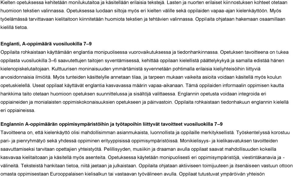 Oppilaita ohjataan hakemaan osaamillaan kielillä tietoa. Englanti, A-oppimäärä vuosiluokilla 7 9 Oppilaita rohkaistaan käyttämään englantia monipuolisessa vuorovaikutuksessa ja tiedonhankinnassa.