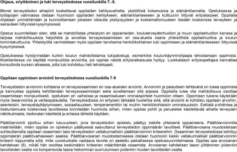 Oppilaita ohjataan ymmärtämään ja kunnioittamaan jokaisen oikeutta yksityisyyteen ja koskemattomuuteen itseään koskevissa terveyteen ja sairauteen liittyvissä kysymyksissä.