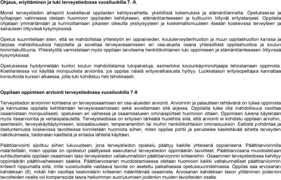 Oppilaita ohjataan ymmärtämään ja kunnioittamaan jokaisen oikeutta yksityisyyteen ja koskemattomuuteen itseään koskevissa terveyteen ja sairauteen liittyvissä kysymyksissä.