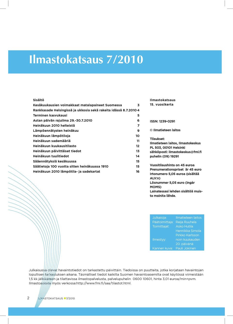 2010 4 Terminen kasvukausi 5 Astan päivän rajuilma 29.-30.7.