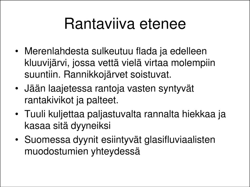 Jään laajetessa rantoja vasten syntyvät rantakivikot ja palteet.