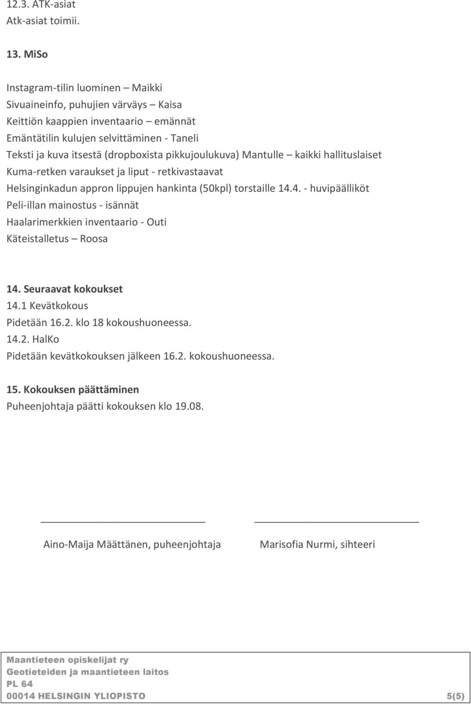 pikkujoulukuva) Mantulle kaikki hallituslaiset Kuma-retken varaukset ja liput - retkivastaavat Helsinginkadun appron lippujen hankinta (50kpl) torstaille 14.