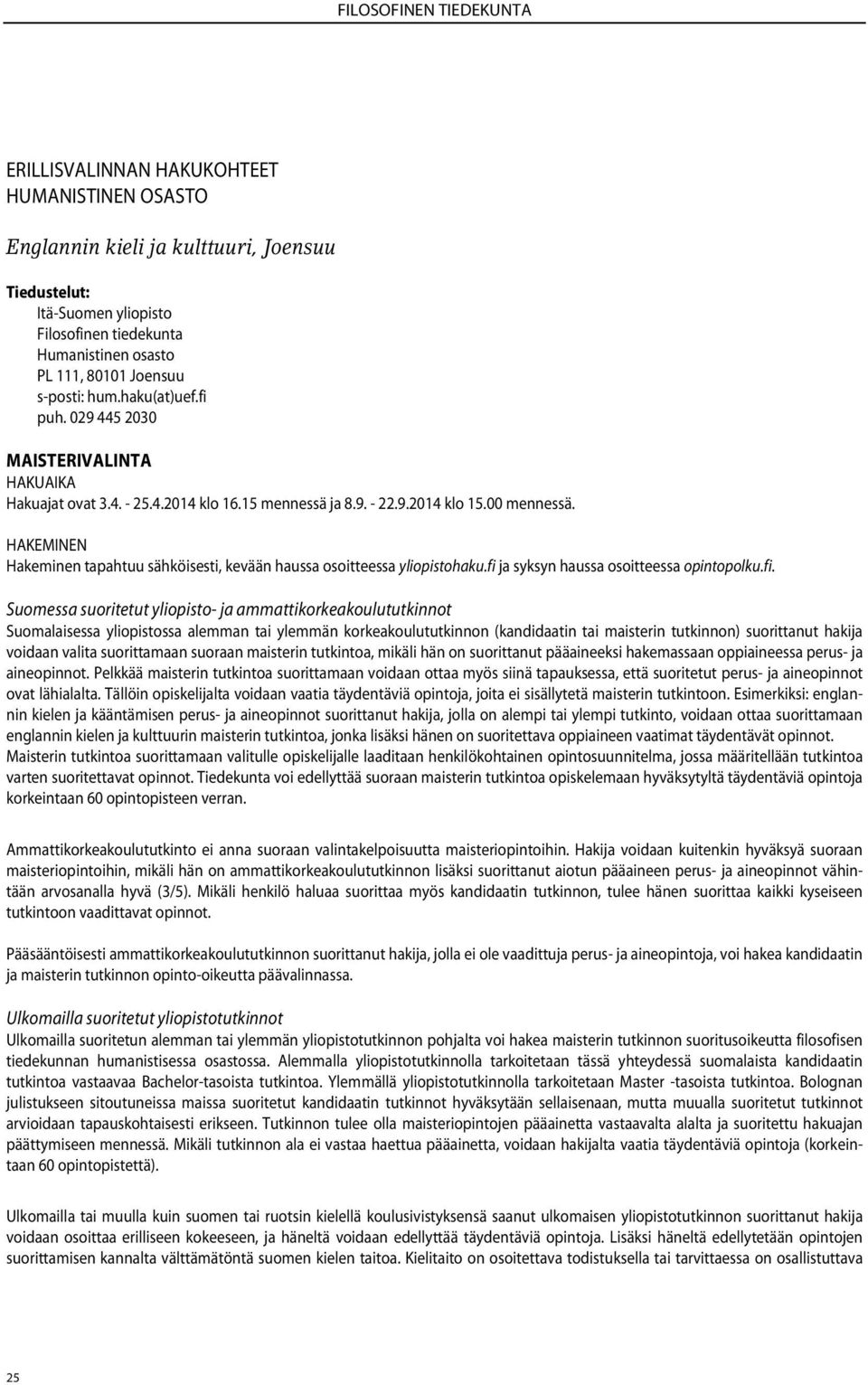 puh. 029 445 2030 MAISTERIVALINTA Hakeminen tapahtuu sähköisesti, kevään haussa osoitteessa yliopistohaku.fi 