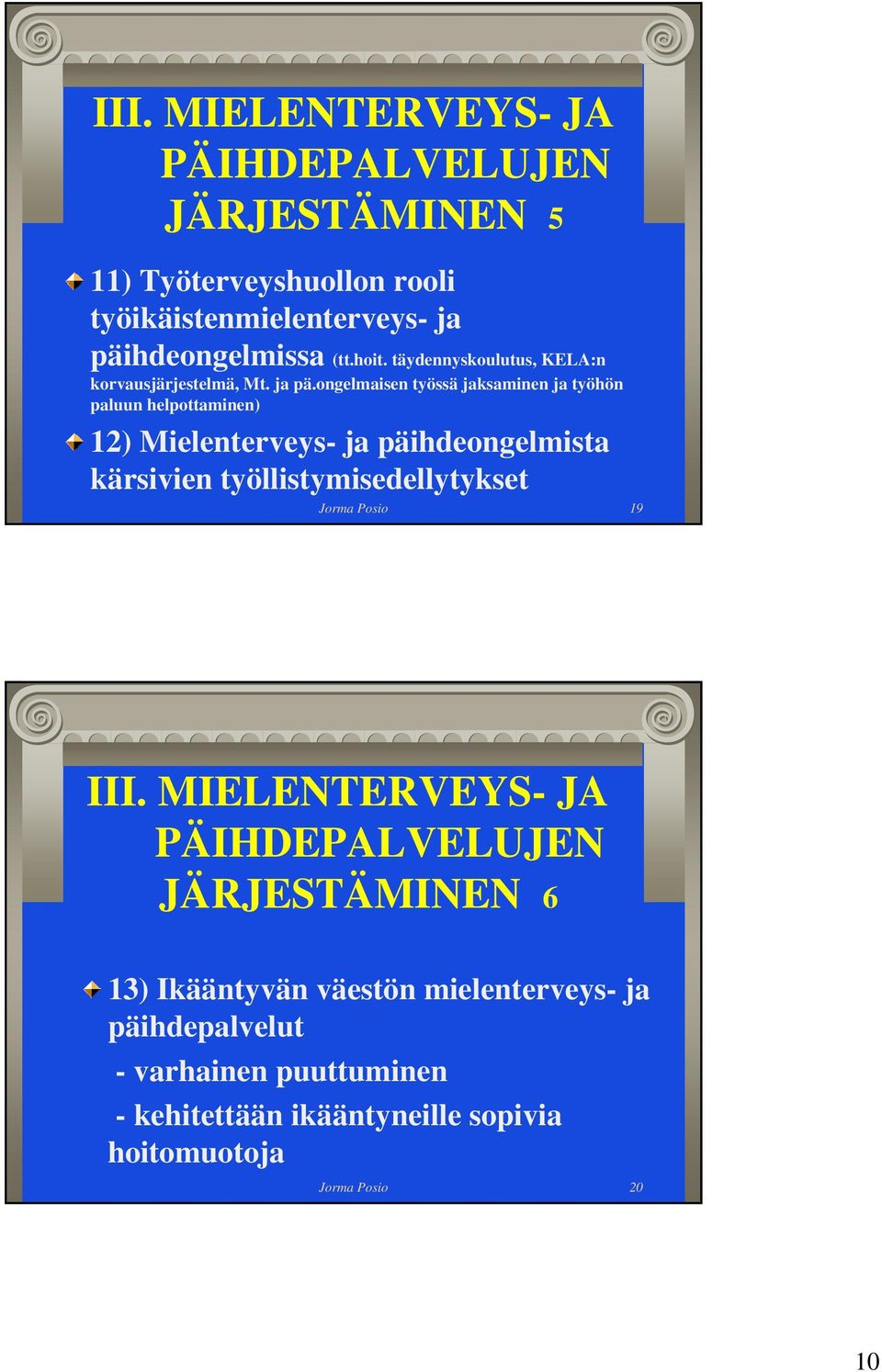 ongelmaisen työssä jaksaminen ja työhön paluun helpottaminen) 12) Mielenterveys- ja päihdeongelmista kärsivien työllistymisedellytykset