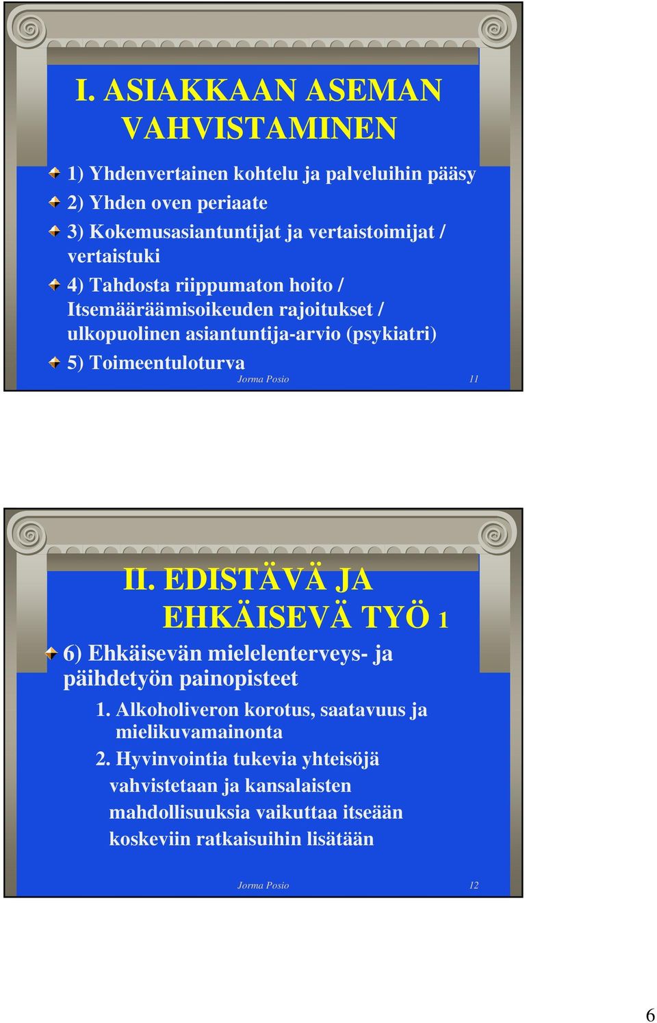 Posio 11 II. EDISTÄVÄ JA EHKÄISEVÄ TYÖ 1 6) Ehkäisevän mielelenterveys- ja päihdetyön painopisteet 1.