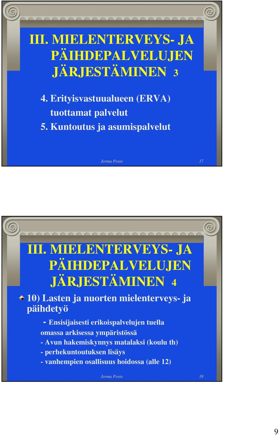 MIELENTERVEYS- JA PÄIHDEPALVELUJEN JÄRJESTÄMINEN 4 10) Lasten ja nuorten mielenterveys- ja päihdetyö -