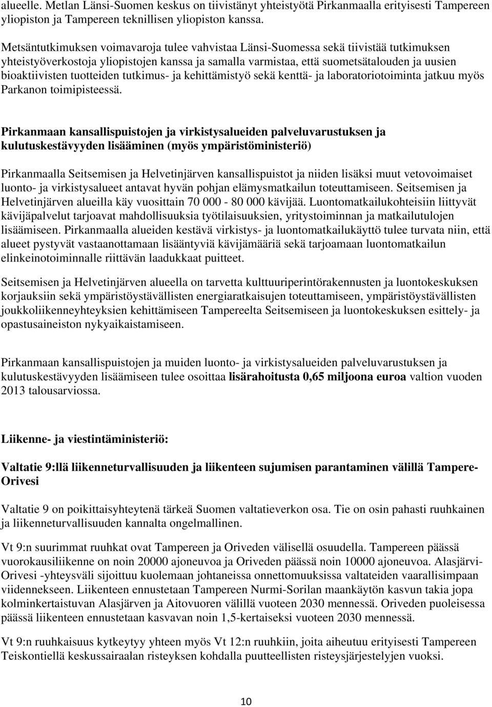 tuotteiden tutkimus- ja kehittämistyö sekä kenttä- ja laboratoriotoiminta jatkuu myös Parkanon toimipisteessä.