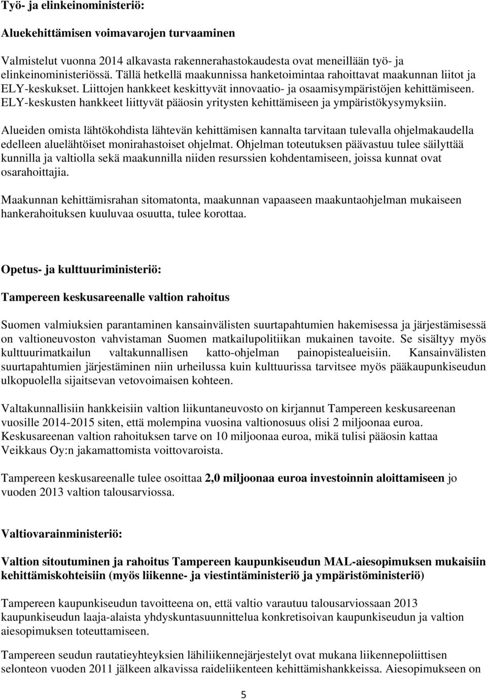 ELY-keskusten hankkeet liittyvät pääosin yritysten kehittämiseen ja ympäristökysymyksiin.