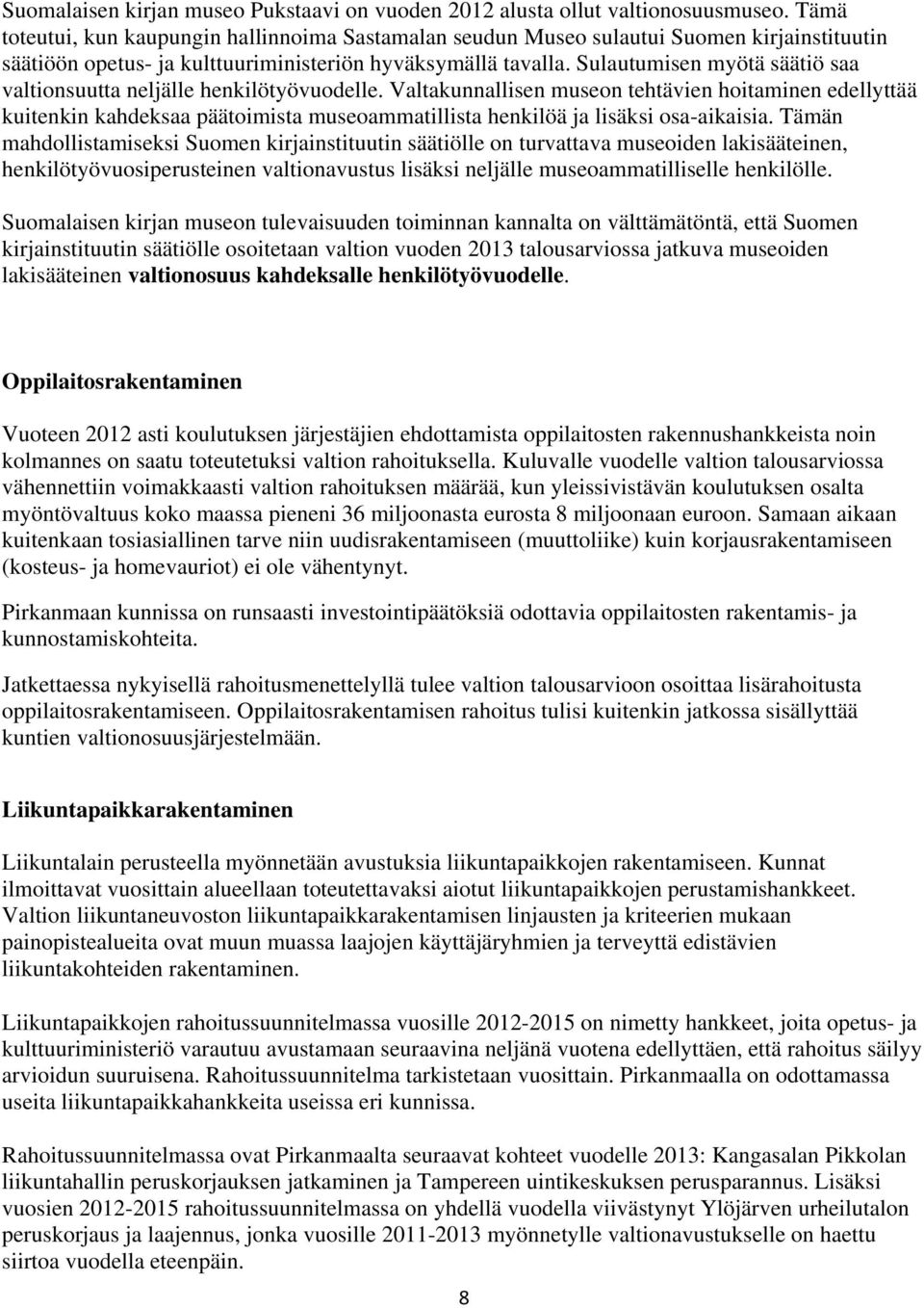 Sulautumisen myötä säätiö saa valtionsuutta neljälle henkilötyövuodelle.