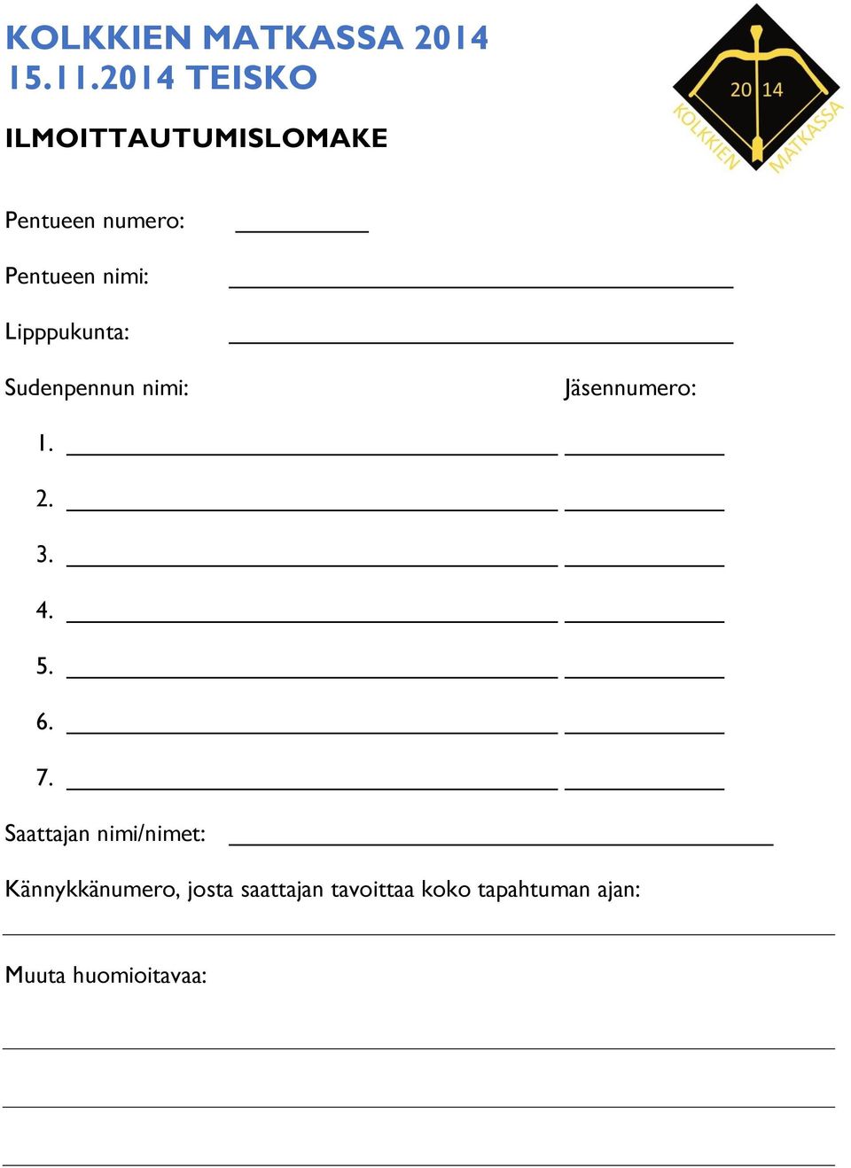 Lipppukunta: Sudenpennun nimi: Jäsennumero: 1. 2. 3. 4. 5. 6. 7.