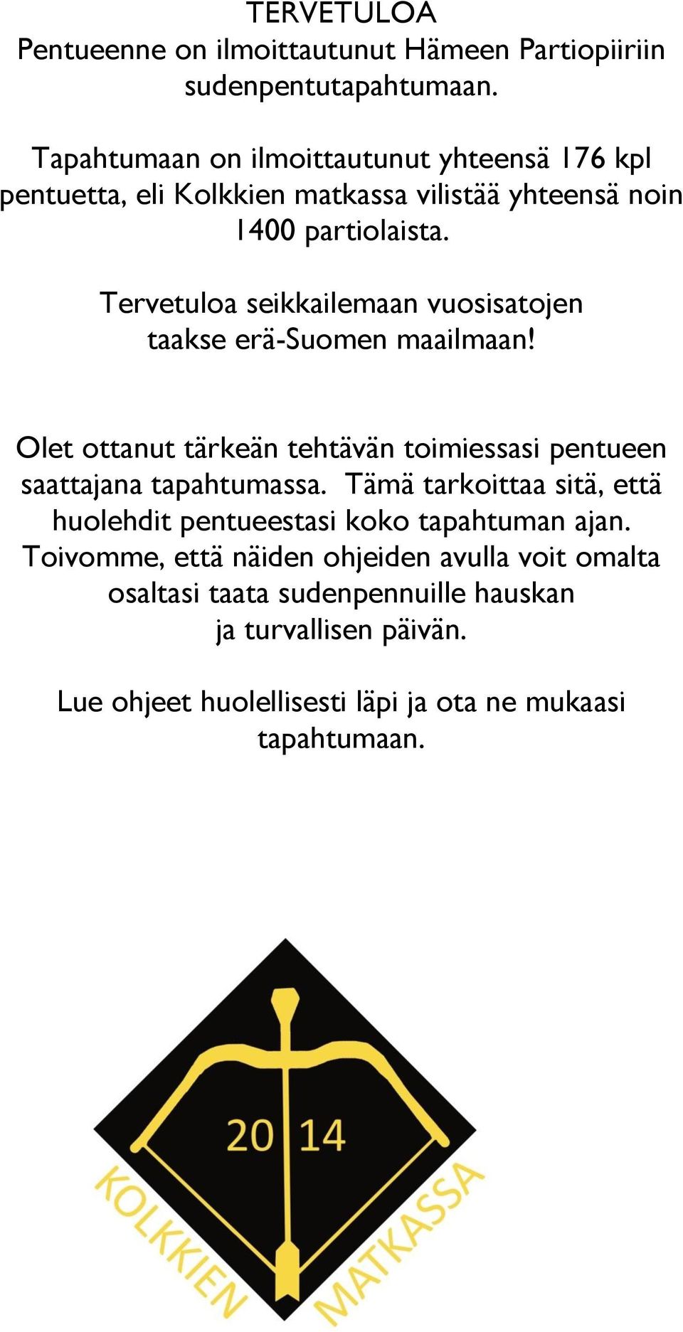 Tervetuloa seikkailemaan vuosisatojen taakse erä-suomen maailmaan! Olet ottanut tärkeän tehtävän toimiessasi pentueen saattajana tapahtumassa.