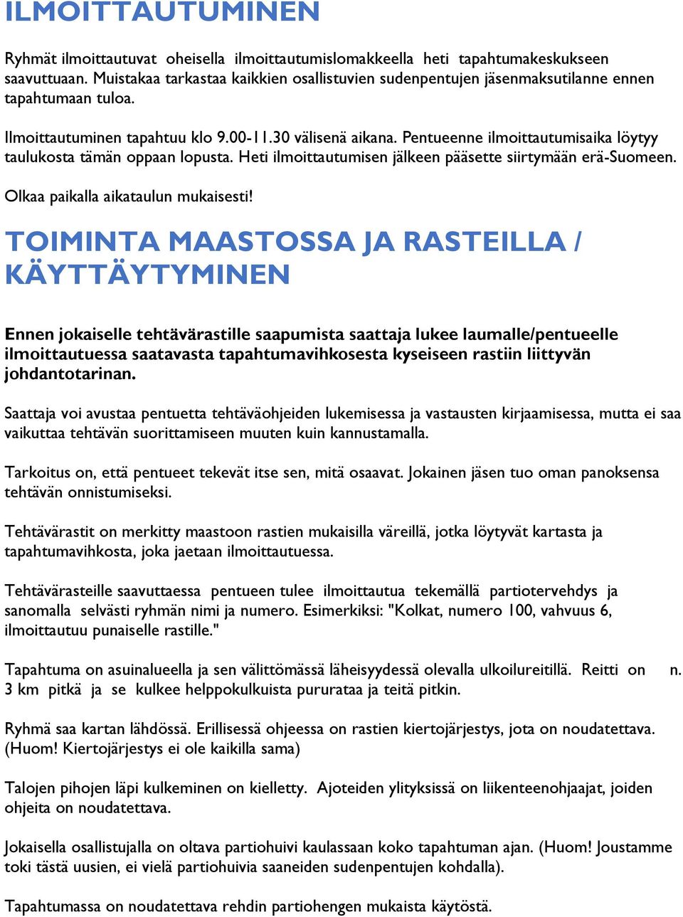 Pentueenne ilmoittautumisaika löytyy taulukosta tämän oppaan lopusta. Heti ilmoittautumisen jälkeen pääsette siirtymään erä-suomeen. Olkaa paikalla aikataulun mukaisesti!