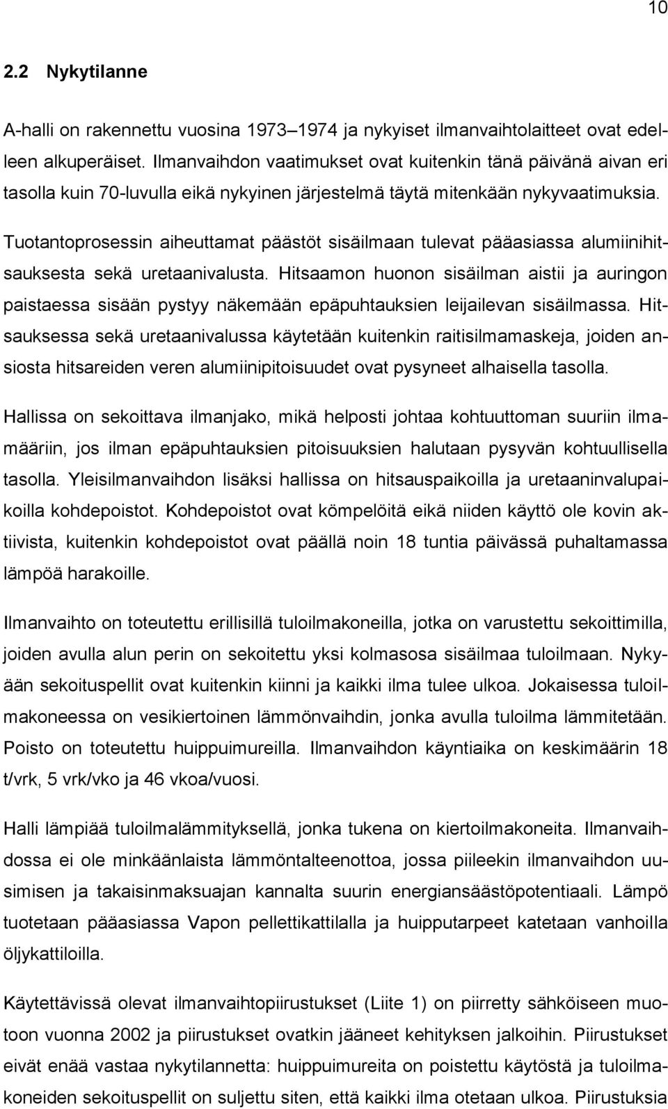 Tuotantoprosessin aiheuttamat päästöt sisäilmaan tulevat pääasiassa alumiinihitsauksesta sekä uretaanivalusta.