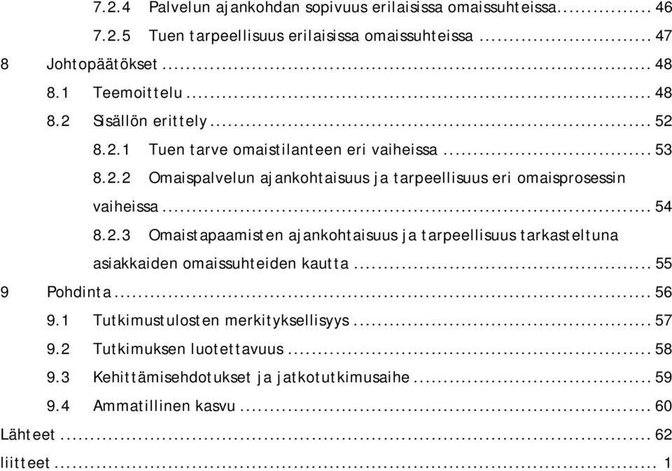 .. 54 8.2.3 Omaistapaamisten ajankohtaisuus ja tarpeellisuus tarkasteltuna asiakkaiden omaissuhteiden kautta... 55 9 Pohdinta... 56 9.