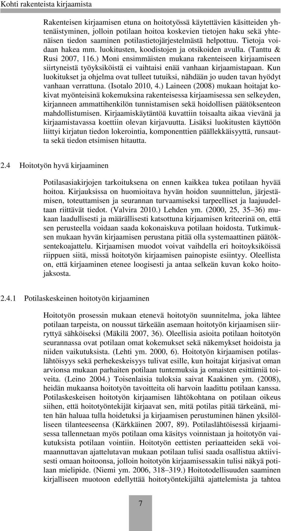 ) Moni ensimmäisten mukana rakenteiseen kirjaamiseen siirtyneistä työyksiköistä ei vaihtaisi enää vanhaan kirjaamistapaan.