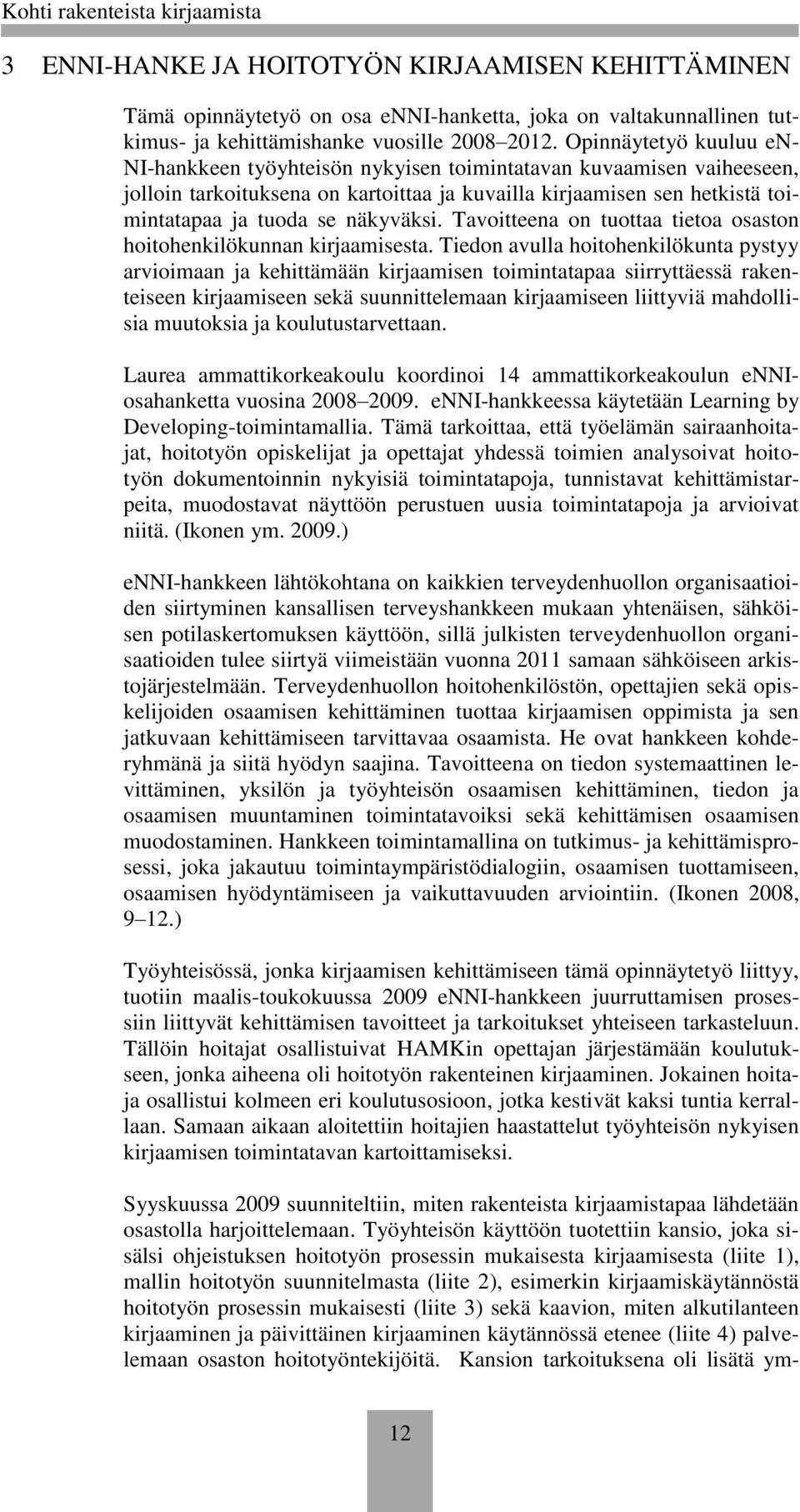 näkyväksi. Tavoitteena on tuottaa tietoa osaston hoitohenkilökunnan kirjaamisesta.