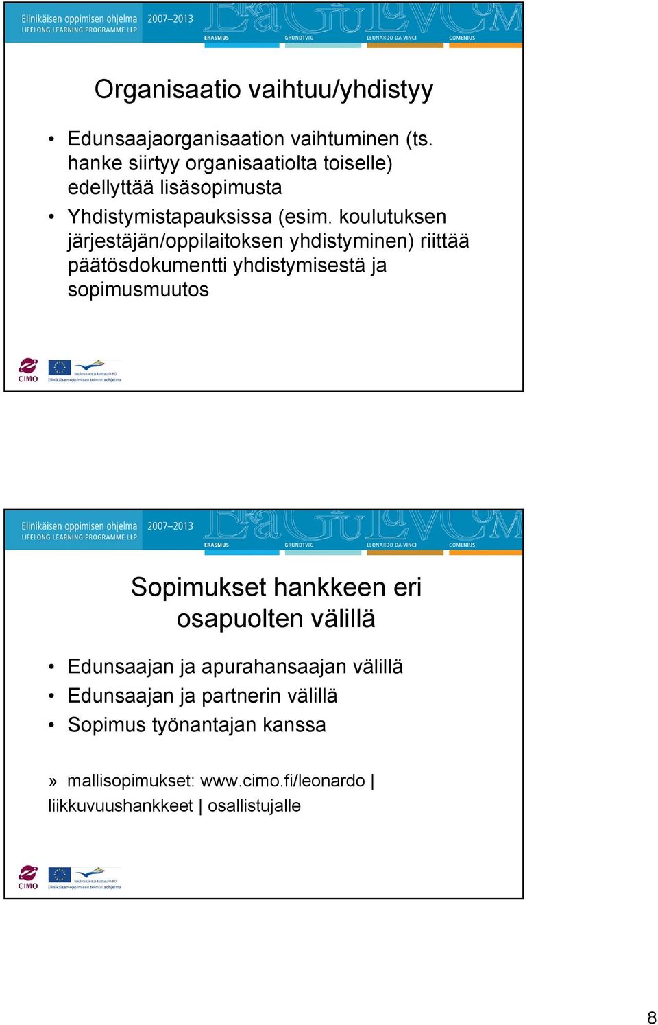 koulutuksen järjestäjän/oppilaitoksen yhdistyminen) riittää päätösdokumentti yhdistymisestä ja sopimusmuutos Sopimukset