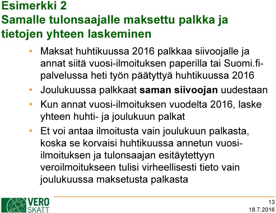 fipalvelussa heti työn päätyttyä huhtikuussa 2016 Joulukuussa palkkaat saman siivoojan uudestaan Kun annat vuosi-ilmoituksen vuodelta 2016,