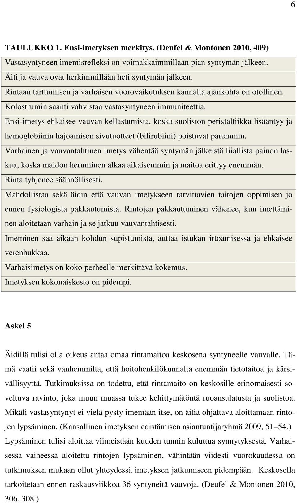 Ensi-imetys ehkäisee vauvan kellastumista, koska suoliston peristaltiikka lisääntyy ja hemoglobiinin hajoamisen sivutuotteet (bilirubiini) poistuvat paremmin.