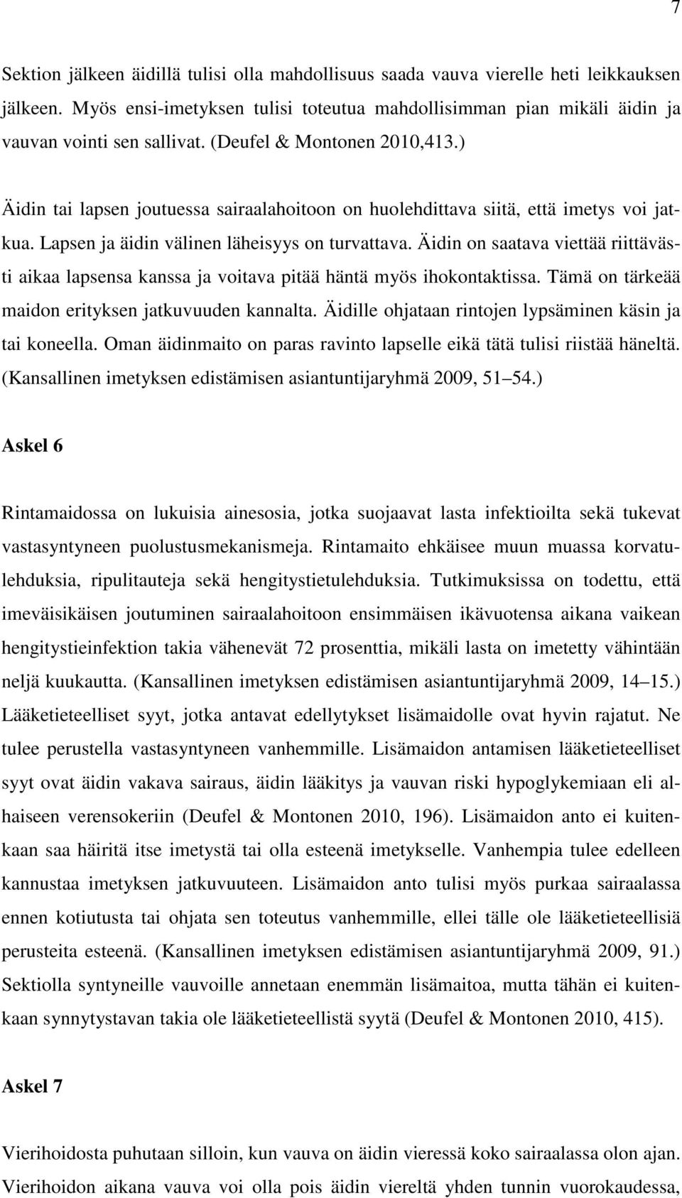 Äidin on saatava viettää riittävästi aikaa lapsensa kanssa ja voitava pitää häntä myös ihokontaktissa. Tämä on tärkeää maidon erityksen jatkuvuuden kannalta.