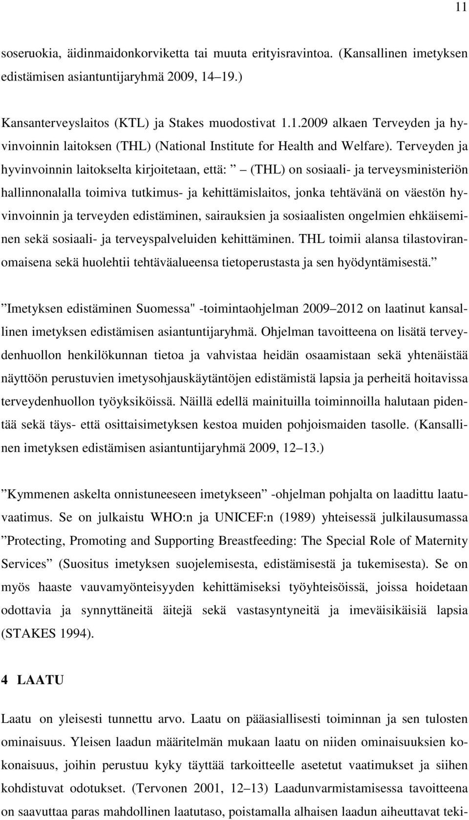 terveyden edistäminen, sairauksien ja sosiaalisten ongelmien ehkäiseminen sekä sosiaali- ja terveyspalveluiden kehittäminen.