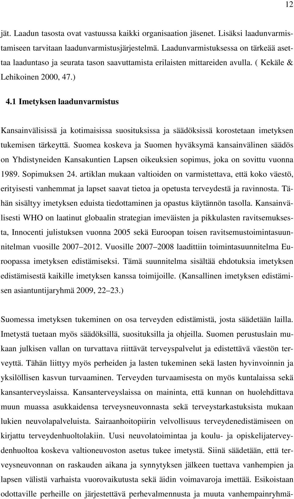 1 Imetyksen laadunvarmistus Kansainvälisissä ja kotimaisissa suosituksissa ja säädöksissä korostetaan imetyksen tukemisen tärkeyttä.