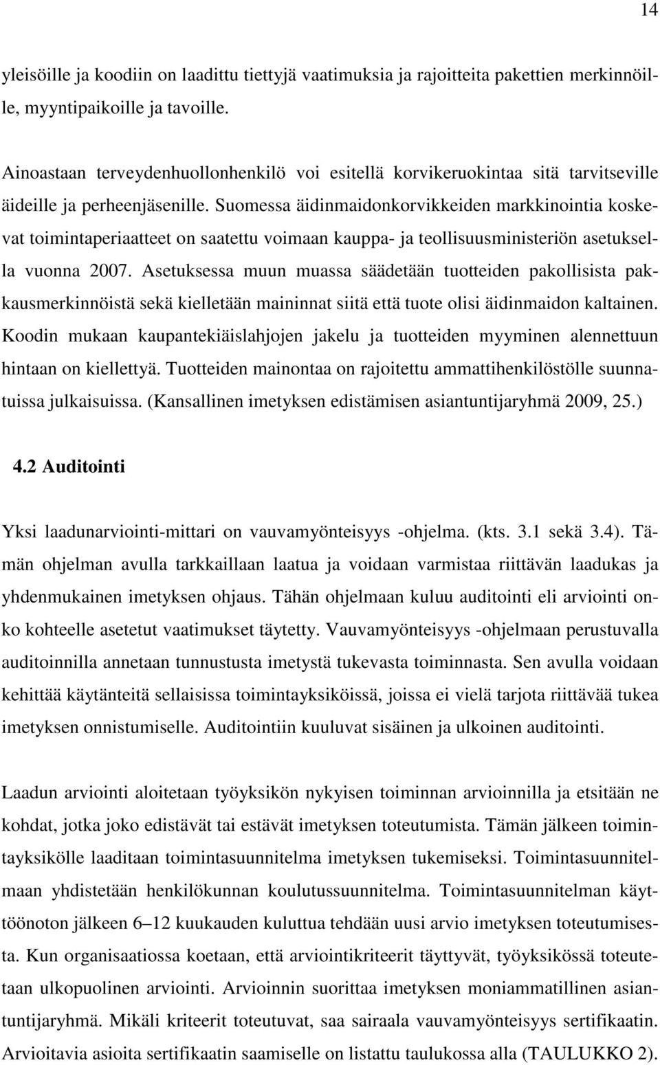 Suomessa äidinmaidonkorvikkeiden markkinointia koskevat toimintaperiaatteet on saatettu voimaan kauppa- ja teollisuusministeriön asetuksella vuonna 2007.