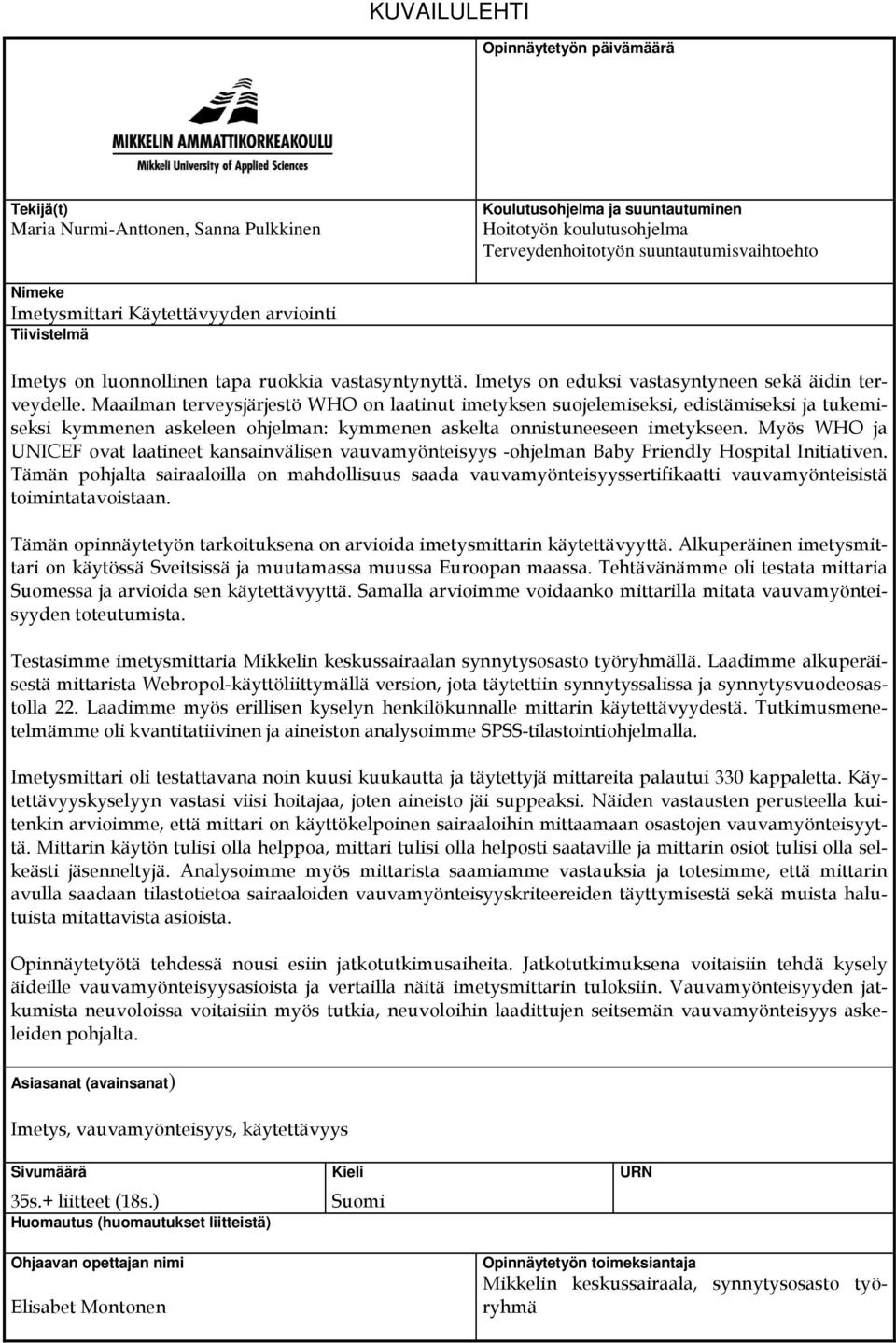 Maailman terveysjärjestö WHO on laatinut imetyksen suojelemiseksi, edistämiseksi ja tukemiseksi kymmenen askeleen ohjelman: kymmenen askelta onnistuneeseen imetykseen.