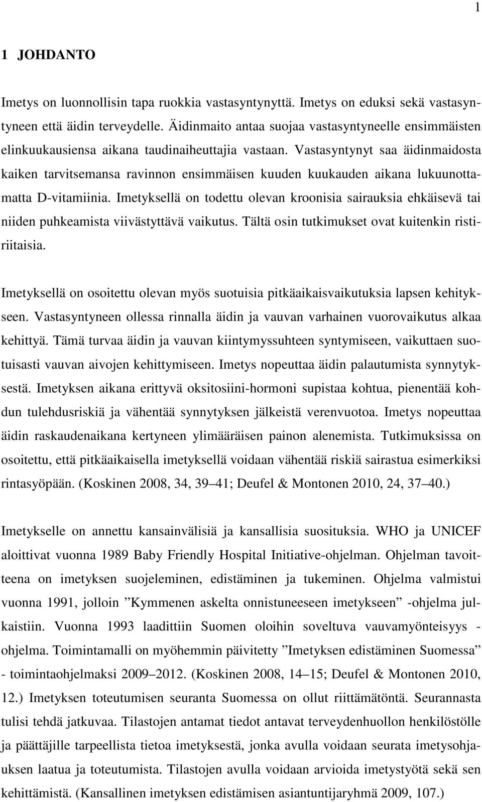 Vastasyntynyt saa äidinmaidosta kaiken tarvitsemansa ravinnon ensimmäisen kuuden kuukauden aikana lukuunottamatta D-vitamiinia.